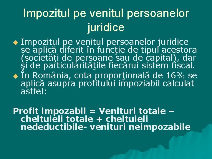 Impozitul pe venitul persoanelor juridice se aplică diferit în funcţie de tipul acestora (societăţi