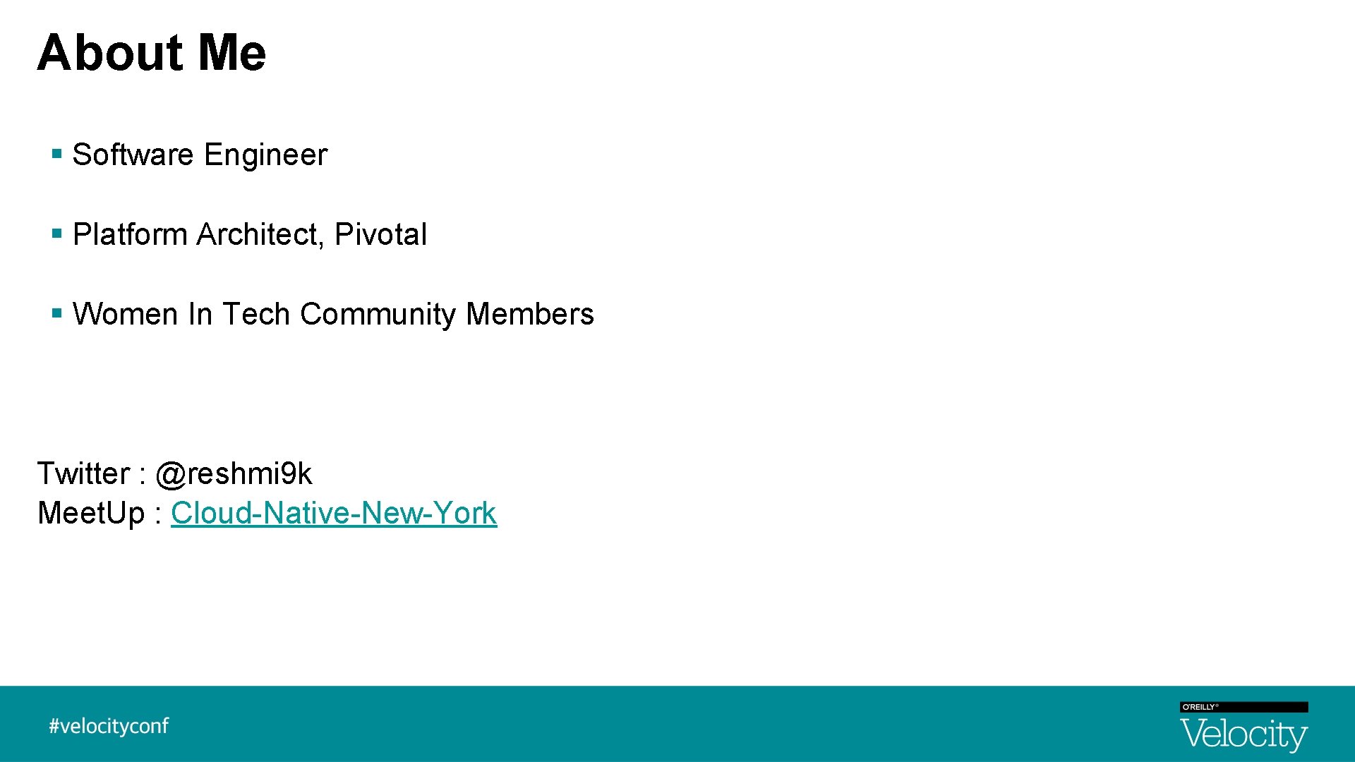 About Me § Software Engineer § Platform Architect, Pivotal § Women In Tech Community About Me § Software Engineer § Platform Architect, Pivotal § Women In Tech Community