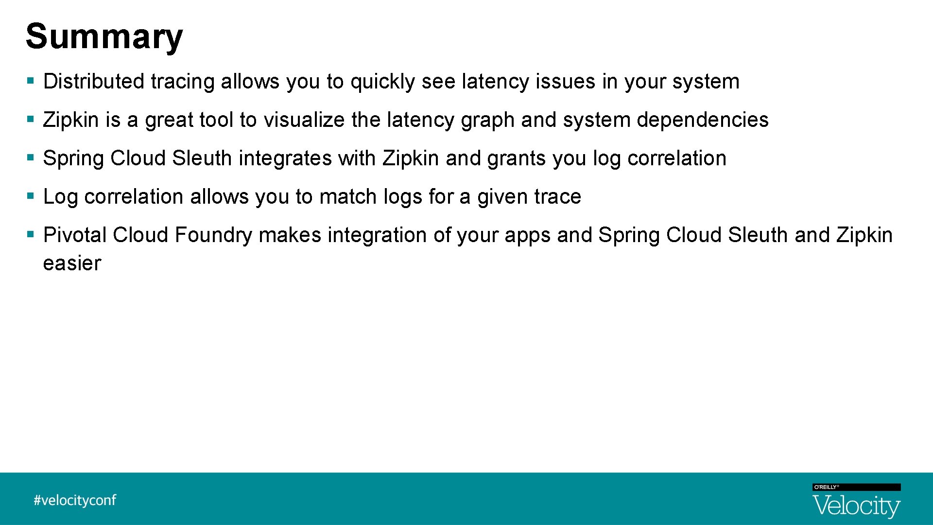 Summary § Distributed tracing allows you to quickly see latency issues in your system Summary § Distributed tracing allows you to quickly see latency issues in your system