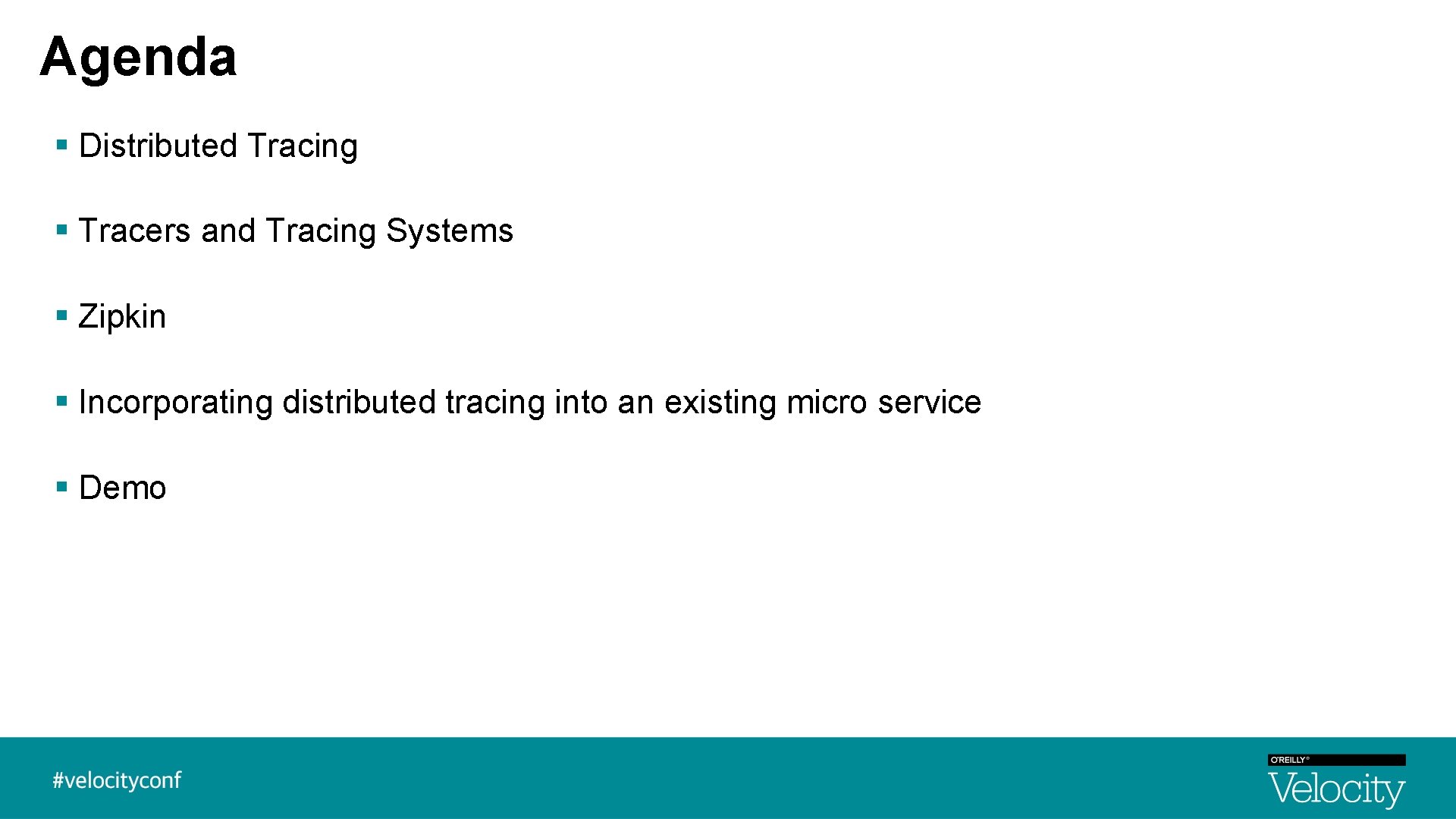 Agenda § Distributed Tracing § Tracers and Tracing Systems § Zipkin § Incorporating distributed Agenda § Distributed Tracing § Tracers and Tracing Systems § Zipkin § Incorporating distributed