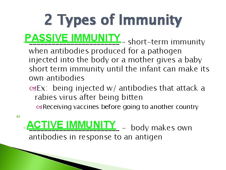 2 Types of Immunity IMMUNITY – short-term immunity ◦PASSIVE ____________ when antibodies produced for