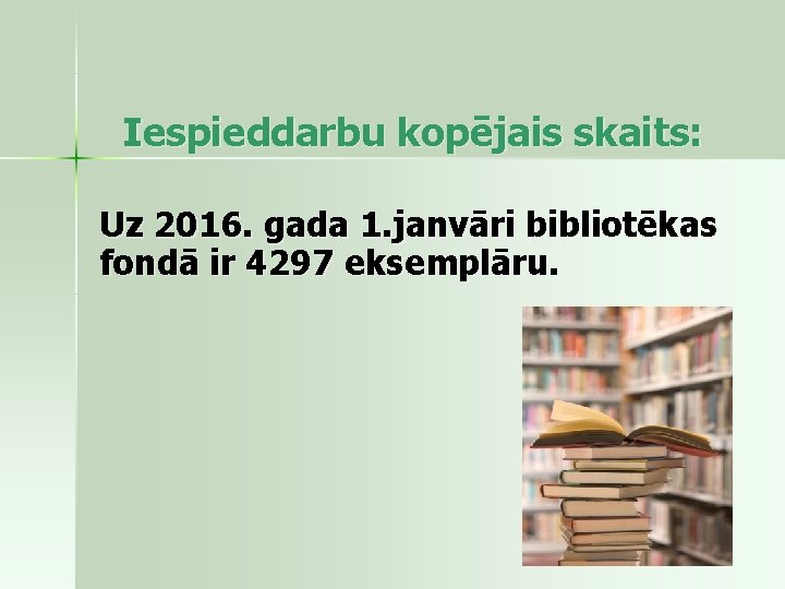 Iespieddarbu kopējais skaits: Uz 2016. gada 1. janvāri bibliotēkas fondā ir 4297 eksemplāru. 