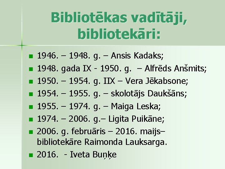 Bibliotēkas vadītāji, bibliotekāri: n n n n 1946. – 1948. g. – Ansis Kadaks;