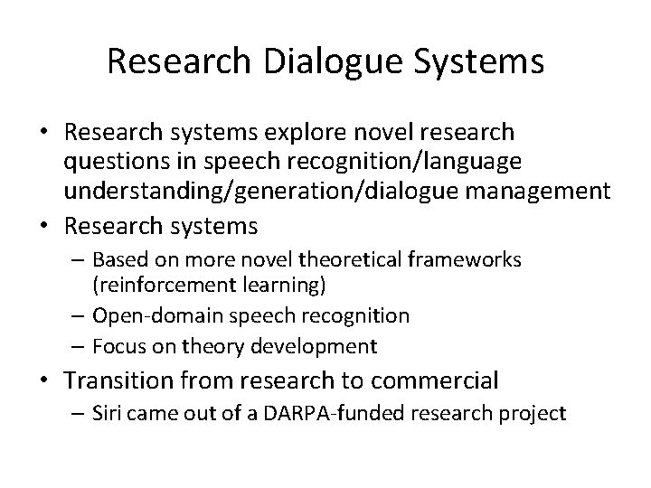 Research Dialogue Systems • Research systems explore novel research questions in speech recognition/language understanding/generation/dialogue