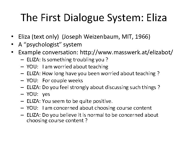 The First Dialogue System: Eliza • Eliza (text only) (Joseph Weizenbaum, MIT, 1966) •