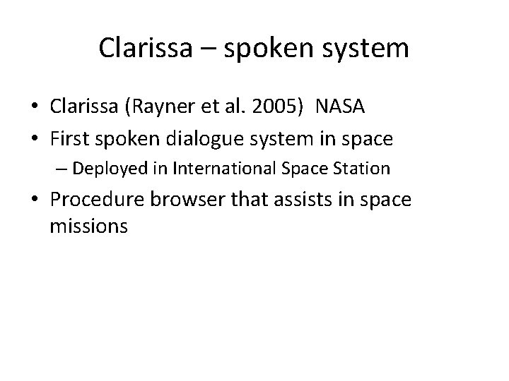 Clarissa – spoken system • Clarissa (Rayner et al. 2005) NASA • First spoken