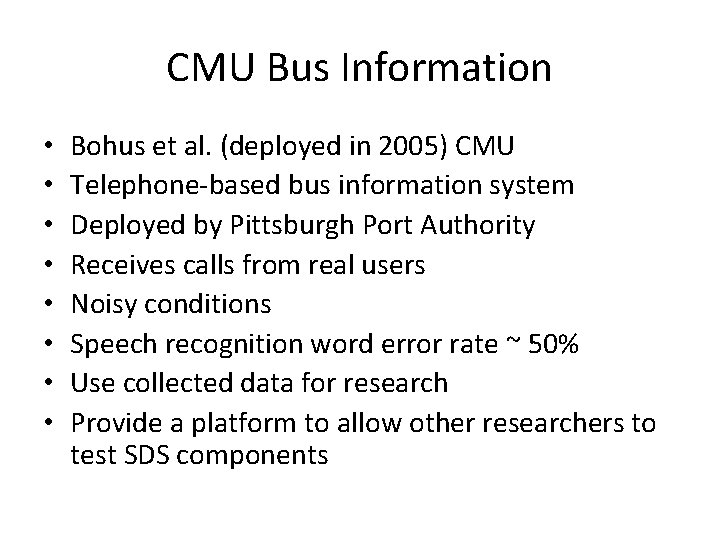 CMU Bus Information • • Bohus et al. (deployed in 2005) CMU Telephone‐based bus