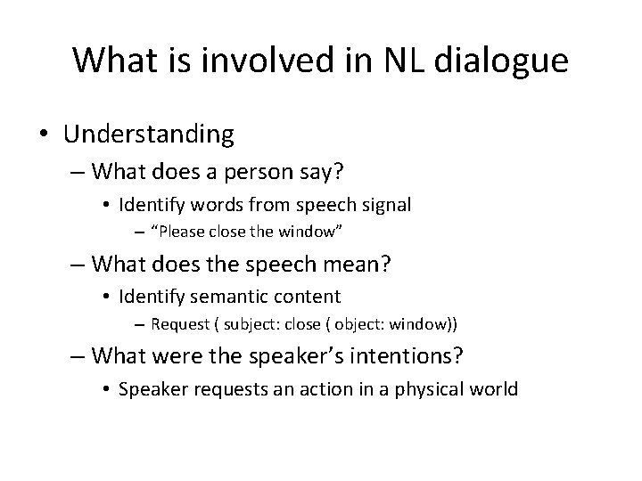 What is involved in NL dialogue • Understanding – What does a person say?