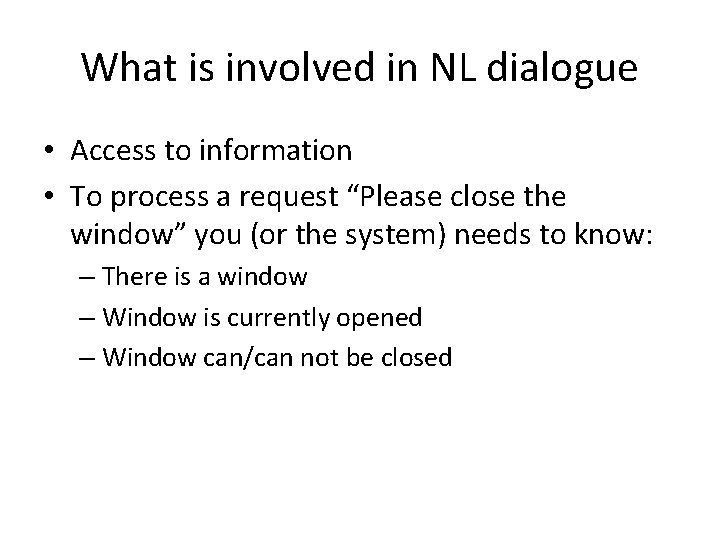 What is involved in NL dialogue • Access to information • To process a