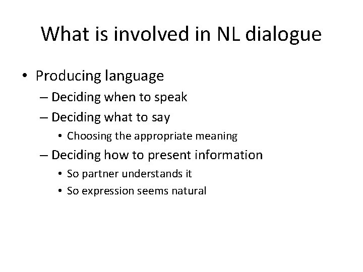 What is involved in NL dialogue • Producing language – Deciding when to speak