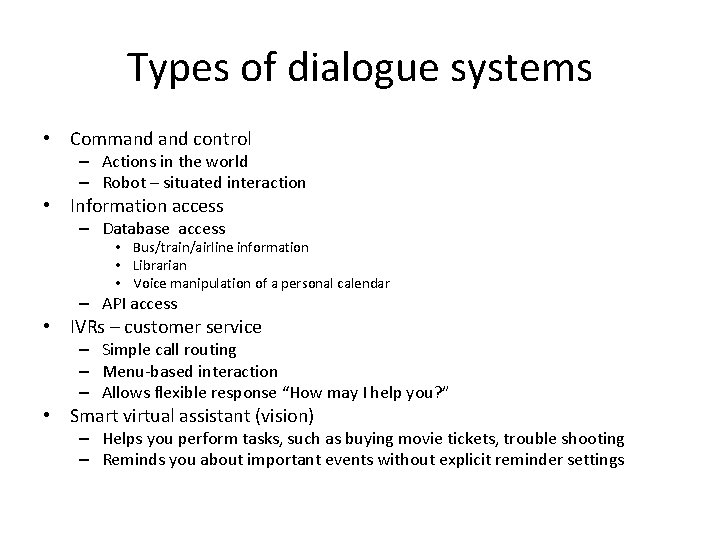 Types of dialogue systems • Command control – Actions in the world – Robot
