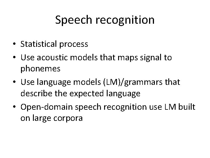 Speech recognition • Statistical process • Use acoustic models that maps signal to phonemes