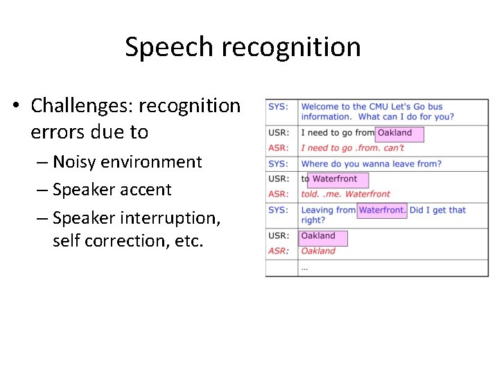 Speech recognition • Challenges: recognition errors due to – Noisy environment – Speaker accent