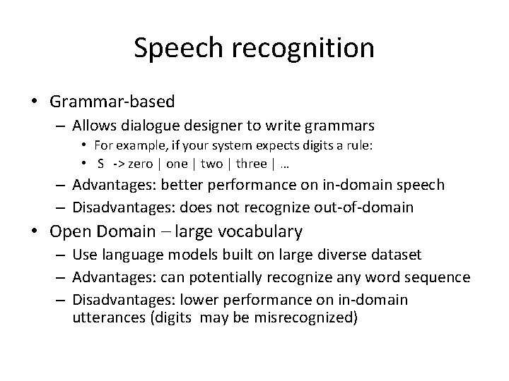 Speech recognition • Grammar‐based – Allows dialogue designer to write grammars • For example,