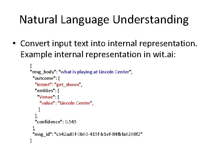 Natural Language Understanding • Convert input text into internal representation. Example internal representation in
