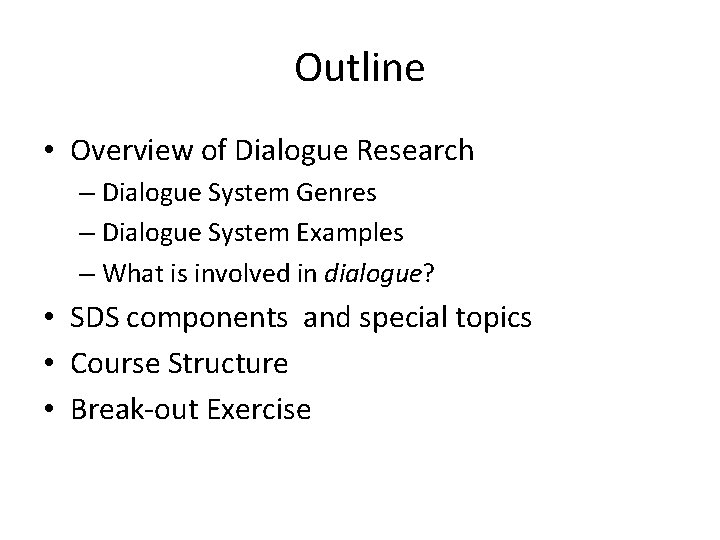 Outline • Overview of Dialogue Research – Dialogue System Genres – Dialogue System Examples
