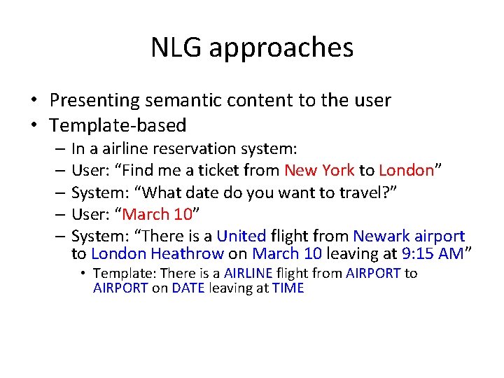 NLG approaches • Presenting semantic content to the user • Template‐based – In a