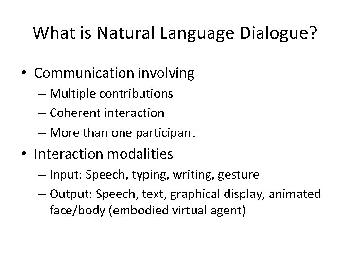 What is Natural Language Dialogue? • Communication involving – Multiple contributions – Coherent interaction