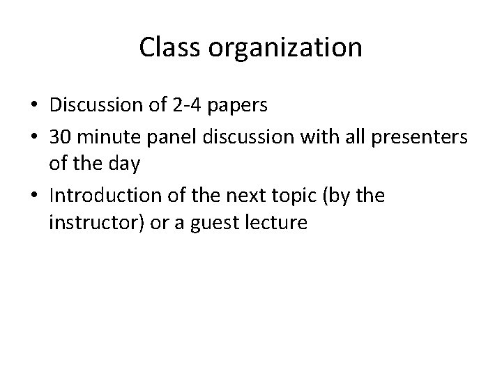 Class organization • Discussion of 2‐ 4 papers • 30 minute panel discussion with