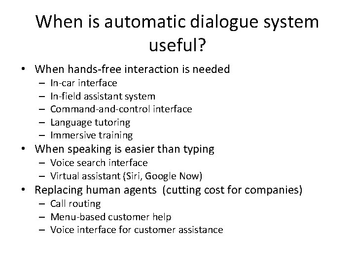 When is automatic dialogue system useful? • When hands‐free interaction is needed – –