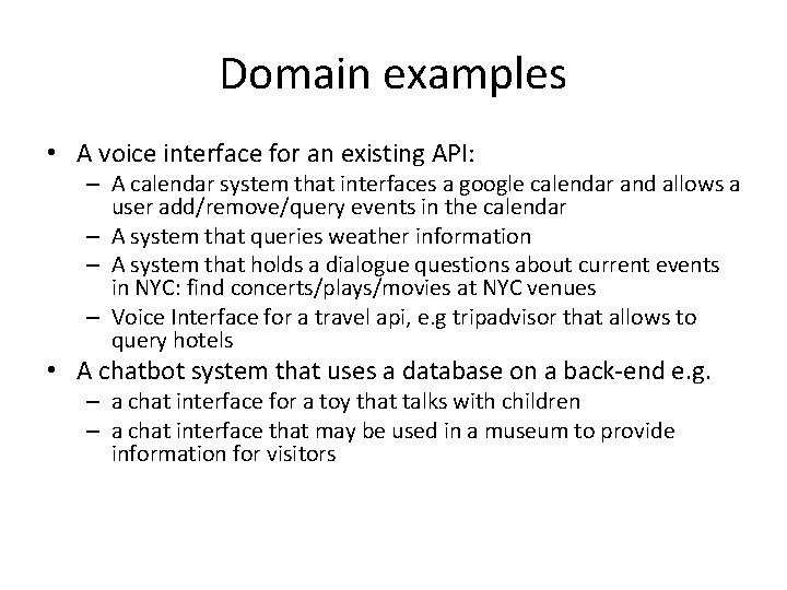 Domain examples • A voice interface for an existing API: – A calendar system