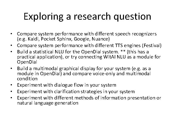 Exploring a research question • Compare system performance with different speech recognizers (e. g.