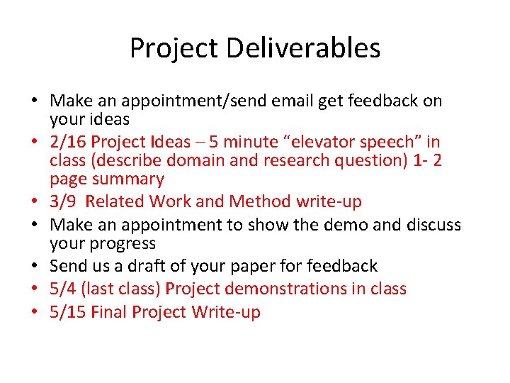 Project Deliverables • Make an appointment/send email get feedback on your ideas • 2/16