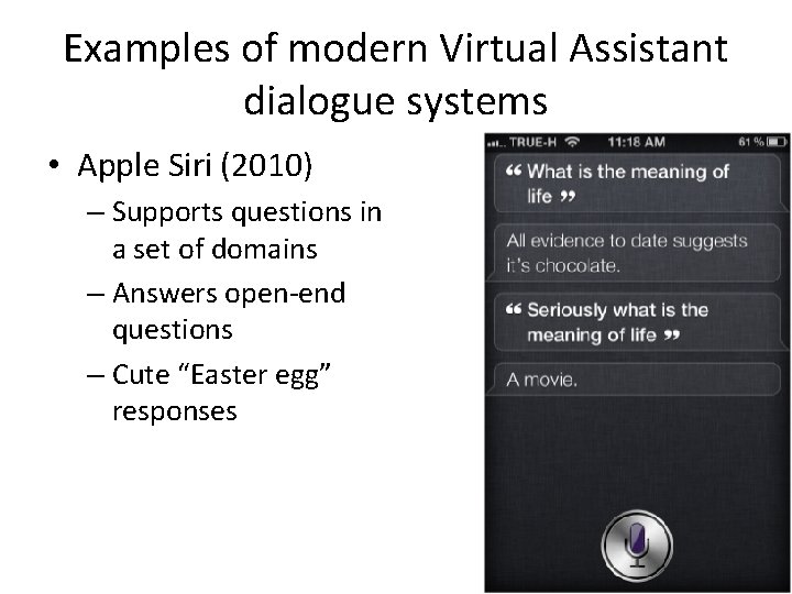 Examples of modern Virtual Assistant dialogue systems • Apple Siri (2010) – Supports questions