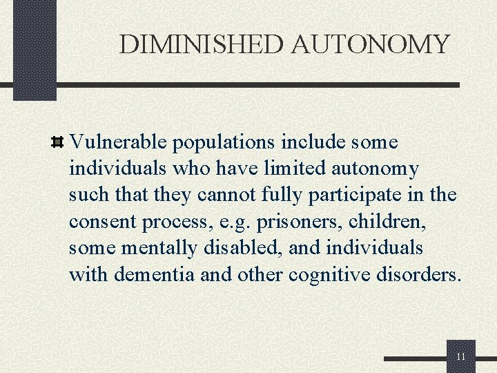 DIMINISHED AUTONOMY Vulnerable populations include some individuals who have limited autonomy such that they