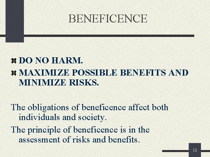 BENEFICENCE DO NO HARM. MAXIMIZE POSSIBLE BENEFITS AND MINIMIZE RISKS. The obligations of beneficence