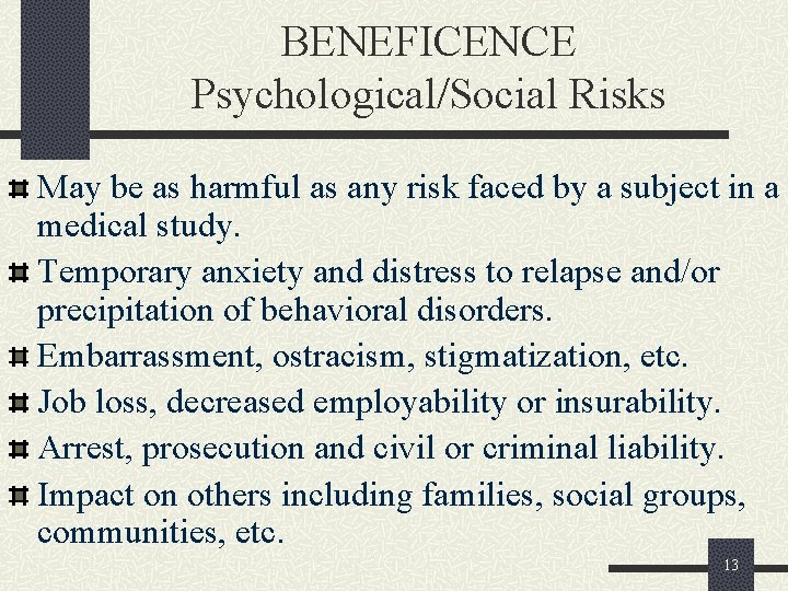 BENEFICENCE Psychological/Social Risks May be as harmful as any risk faced by a subject