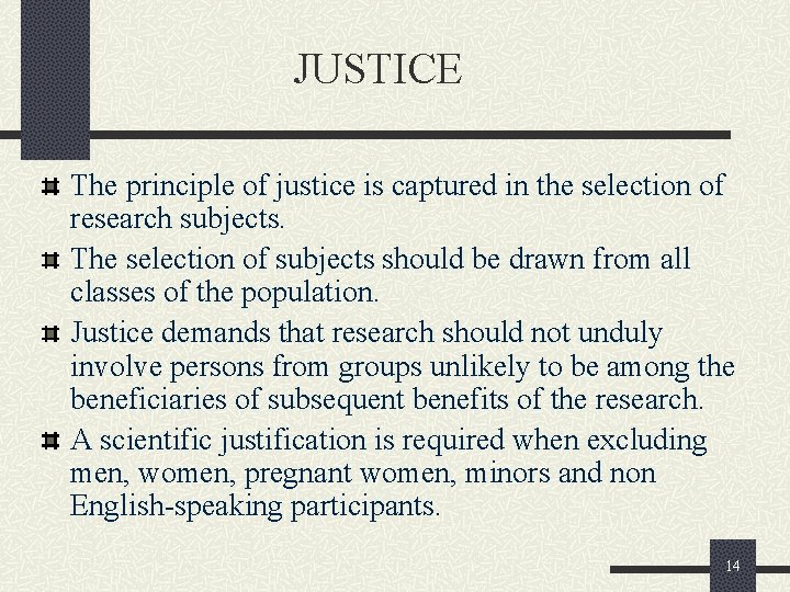 JUSTICE The principle of justice is captured in the selection of research subjects. The