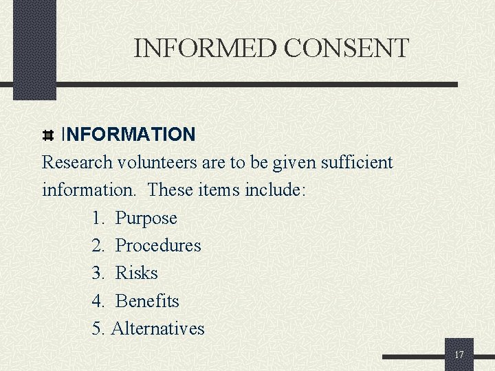 INFORMED CONSENT INFORMATION Research volunteers are to be given sufficient information. These items include: