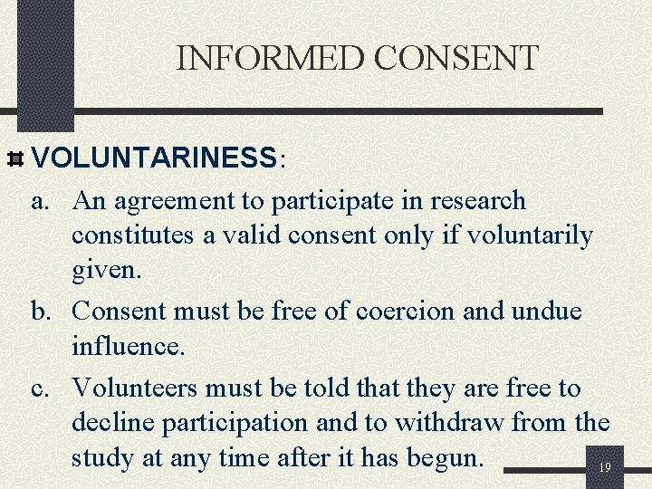 INFORMED CONSENT VOLUNTARINESS: a. An agreement to participate in research constitutes a valid consent