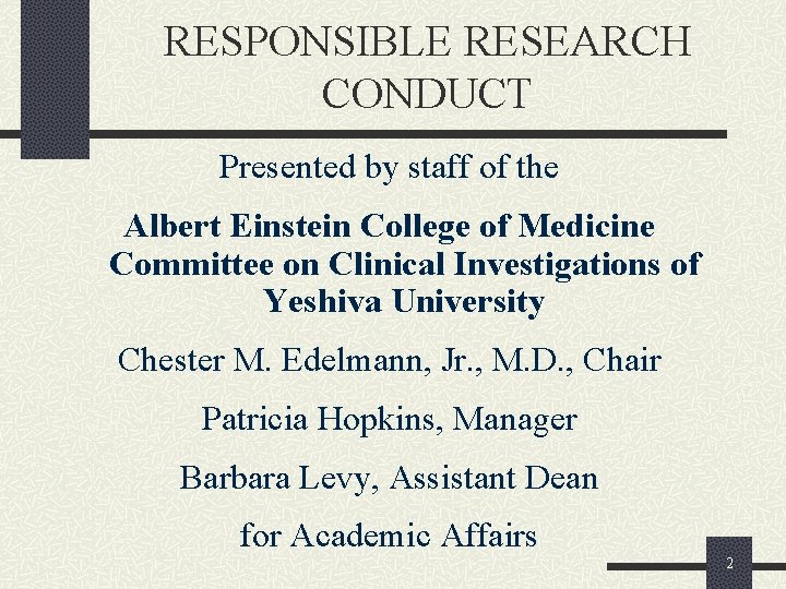 RESPONSIBLE RESEARCH CONDUCT Presented by staff of the Albert Einstein College of Medicine Committee