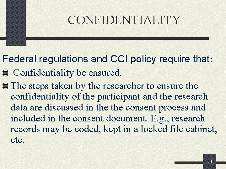 CONFIDENTIALITY Federal regulations and CCI policy require that: Confidentiality be ensured. The steps taken