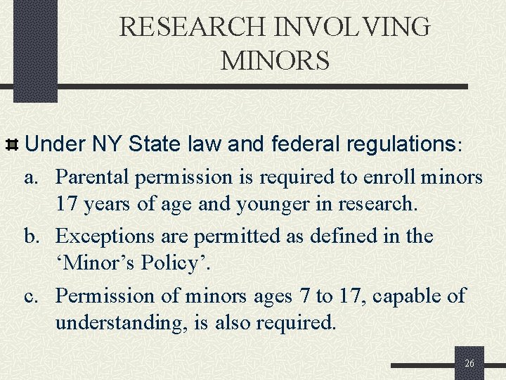 RESEARCH INVOLVING MINORS Under NY State law and federal regulations: a. Parental permission is