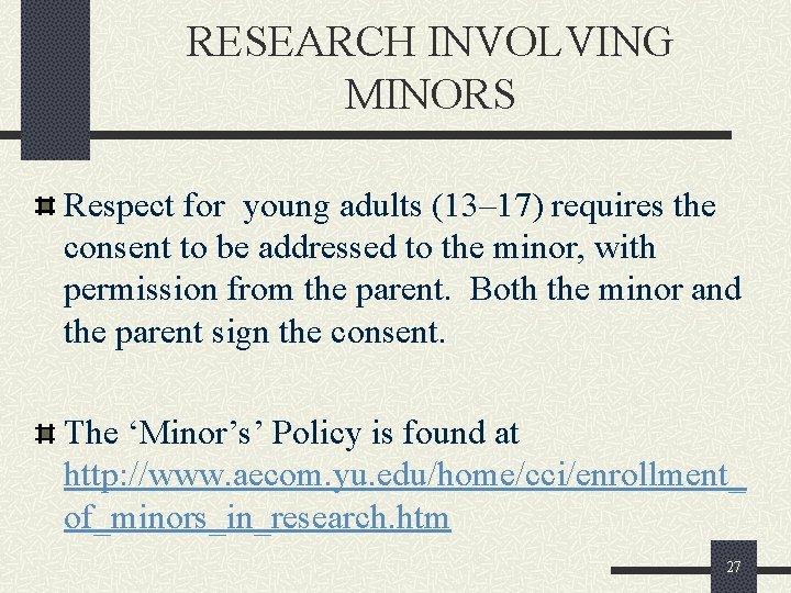 RESEARCH INVOLVING MINORS Respect for young adults (13– 17) requires the consent to be