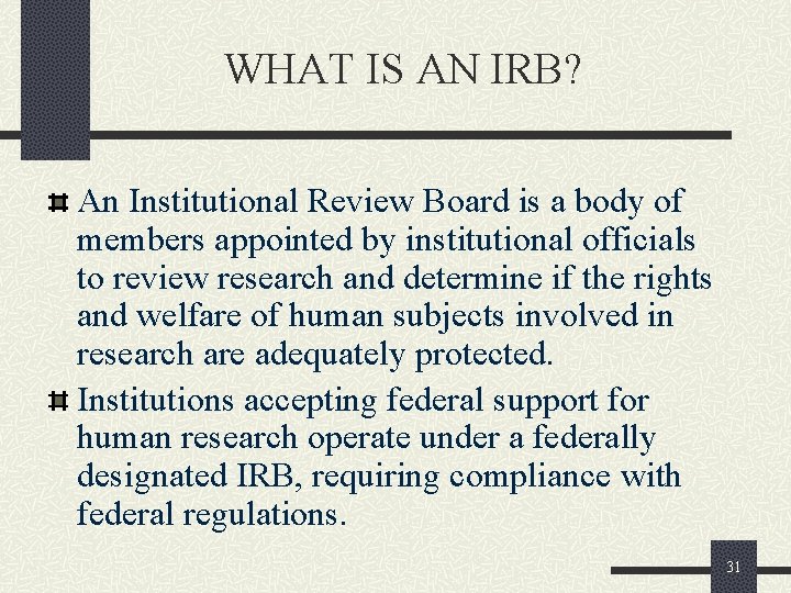 WHAT IS AN IRB? An Institutional Review Board is a body of members appointed
