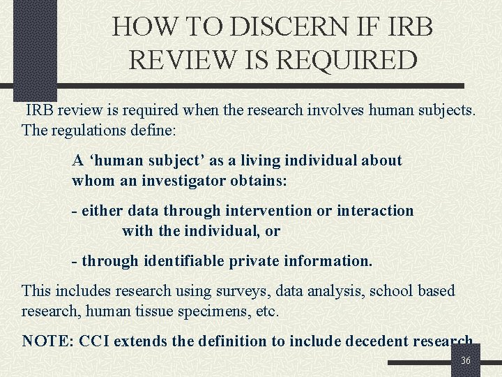 HOW TO DISCERN IF IRB REVIEW IS REQUIRED IRB review is required when the