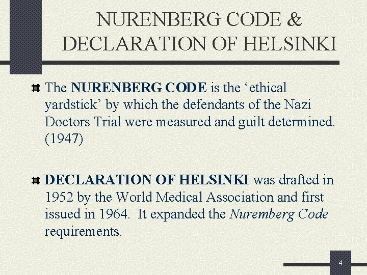 NURENBERG CODE & DECLARATION OF HELSINKI The NURENBERG CODE is the ‘ethical yardstick’ by