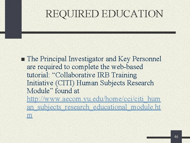 REQUIRED EDUCATION n The Principal Investigator and Key Personnel are required to complete the