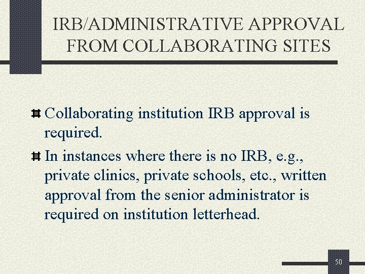 IRB/ADMINISTRATIVE APPROVAL FROM COLLABORATING SITES Collaborating institution IRB approval is required. In instances where