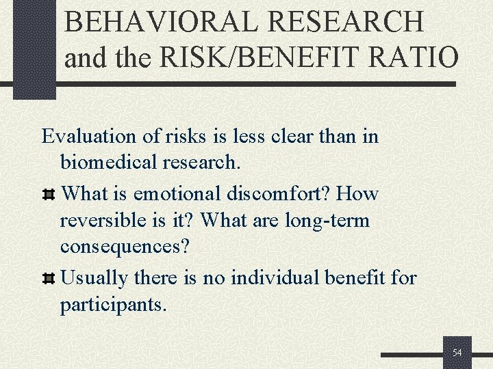 BEHAVIORAL RESEARCH and the RISK/BENEFIT RATIO Evaluation of risks is less clear than in
