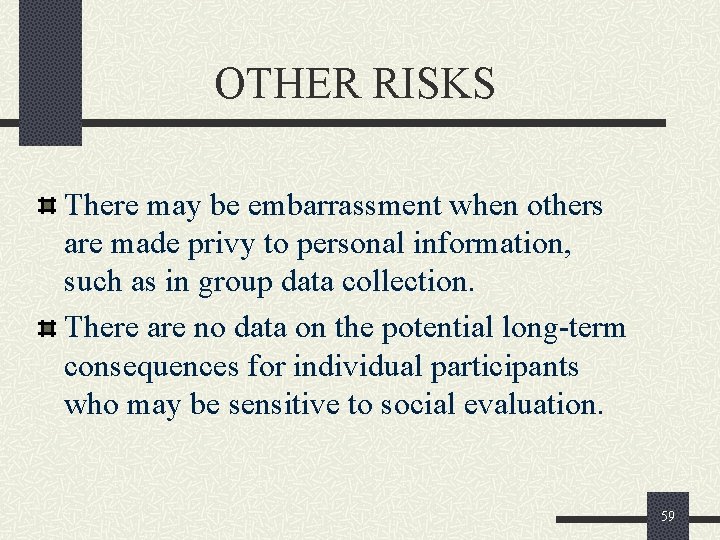 OTHER RISKS There may be embarrassment when others are made privy to personal information,