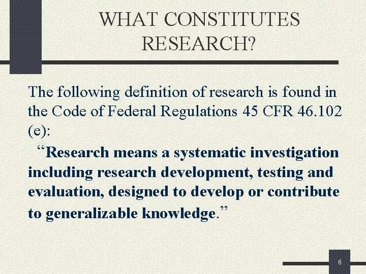 WHAT CONSTITUTES RESEARCH? The following definition of research is found in the Code of