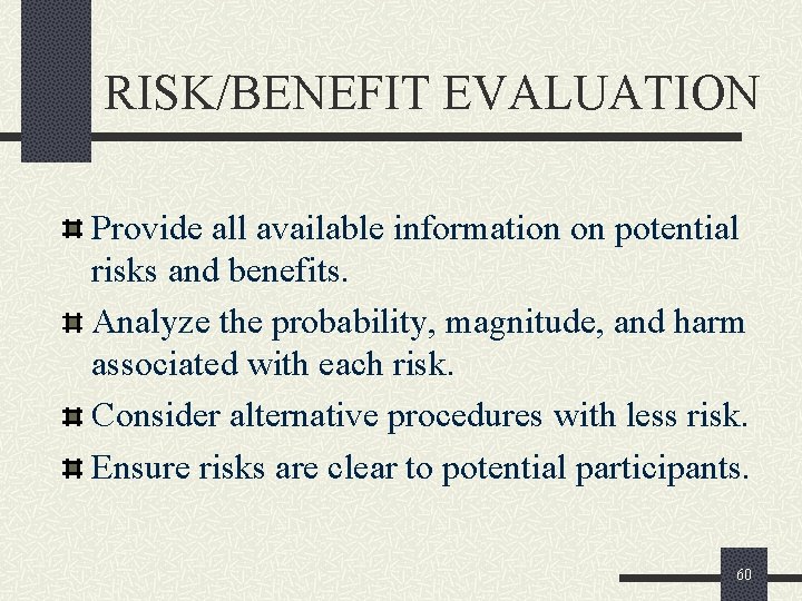 RISK/BENEFIT EVALUATION Provide all available information on potential risks and benefits. Analyze the probability,