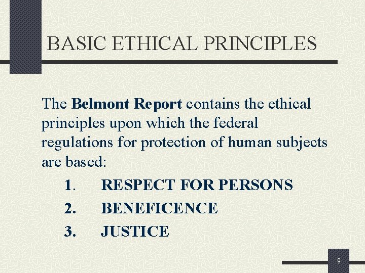 BASIC ETHICAL PRINCIPLES The Belmont Report contains the ethical principles upon which the federal