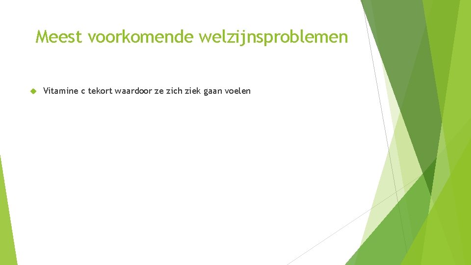 Meest voorkomende welzijnsproblemen Vitamine c tekort waardoor ze zich ziek gaan voelen 