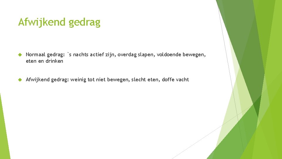Afwijkend gedrag Normaal gedrag: `s nachts actief zijn, overdag slapen, voldoende bewegen, eten en